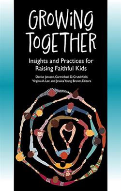 Growing Together: Insights and Practices for Raising Faithful Kids