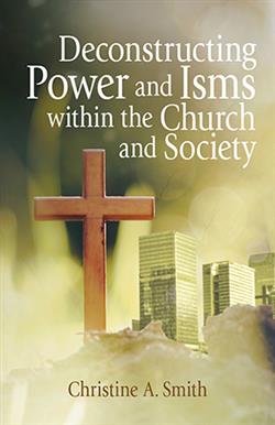 DECONSTRUCTING POWER AND ISMS WITHIN THE CHURCH AND SOCIETY